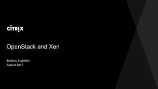 OpenStack and Xen
Stefano Stabellini
August 2015
 