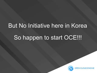 But No Initiative here in Korea

So happen to start OCE!!!

 