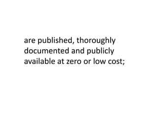 are published, thoroughly
documented and publicly
available at zero or low cost;
 