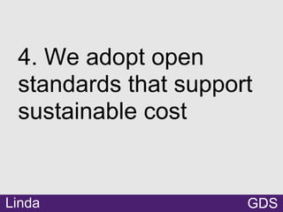 ●
4. We adopt open
standards that support
sustainable cost
GDSLinda
 