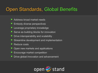Open Standards,Open Standards, Global BenefitsGlobal Benefits
a. Address broad market needs
b. Embody diverse perspectives...