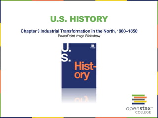 U.S. HISTORY
Chapter 9 Industrial Transformation in the North, 1800–1850
PowerPoint Image Slideshow
 