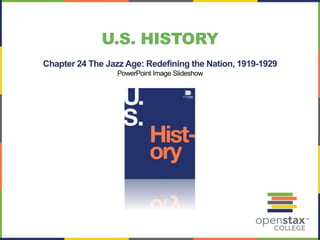 U.S. HISTORY
Chapter 24 The Jazz Age: Redefining the Nation, 1919-1929
PowerPoint Image Slideshow
 