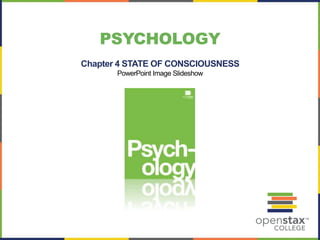 PSYCHOLOGY
Chapter 4 STATE OF CONSCIOUSNESS
PowerPoint Image Slideshow
 