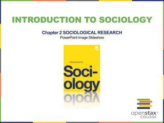 INTRODUCTION TO SOCIOLOGY
Chapter 2 SOCIOLOGICAL RESEARCH
PowerPoint Image Slideshow
 