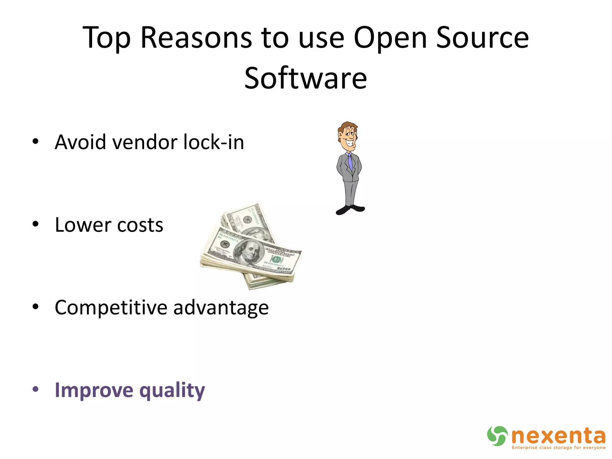 Top Reasons to use Open Source
               Software
• Avoid vendor lock-in


• Lower costs


• Competitive advantage


• Improve quality
 