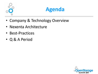 Agenda
•   Company & Technology Overview
•   Nexenta Architecture
•   Best-Practices
•   Q & A Period
 