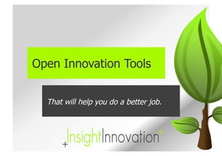 Open Innovation Tools


  That will help you do a better job.
 