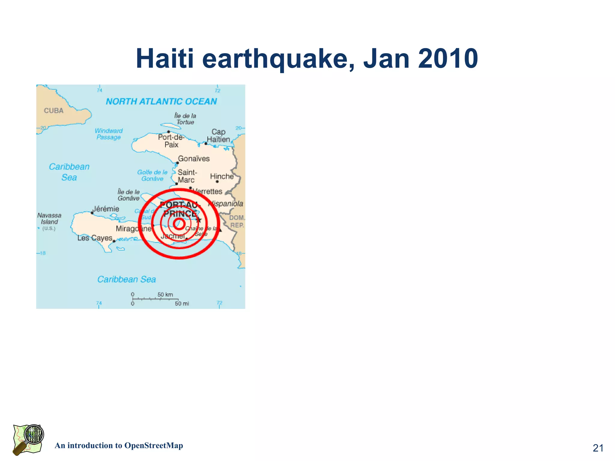 Haiti earthquake, Jan 2010




An introduction to OpenStreetMap                 21
 