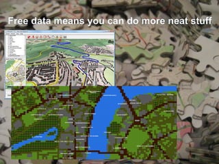 Free data means you can do more neat stuff




  An introduction to OpenStreetMap       10
 