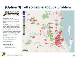 (Option 3) Tell someone about a problem




An introduction to OpenStreetMap          28
 