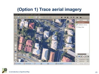 23An introduction to OpenStreetMap
(Option 1) Trace aerial imagery
 