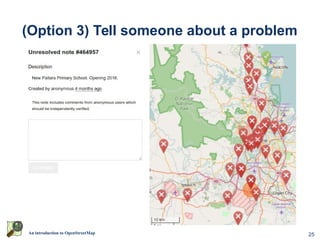 25An introduction to OpenStreetMap
(Option 3) Tell someone about a problem
 