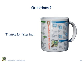 29An introduction to OpenStreetMap
Questions?
Thanks for listening.
 