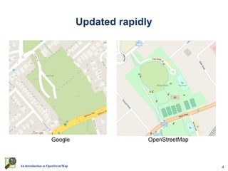 4An introduction to OpenStreetMap
Updated rapidly
OpenStreetMapGoogle
 