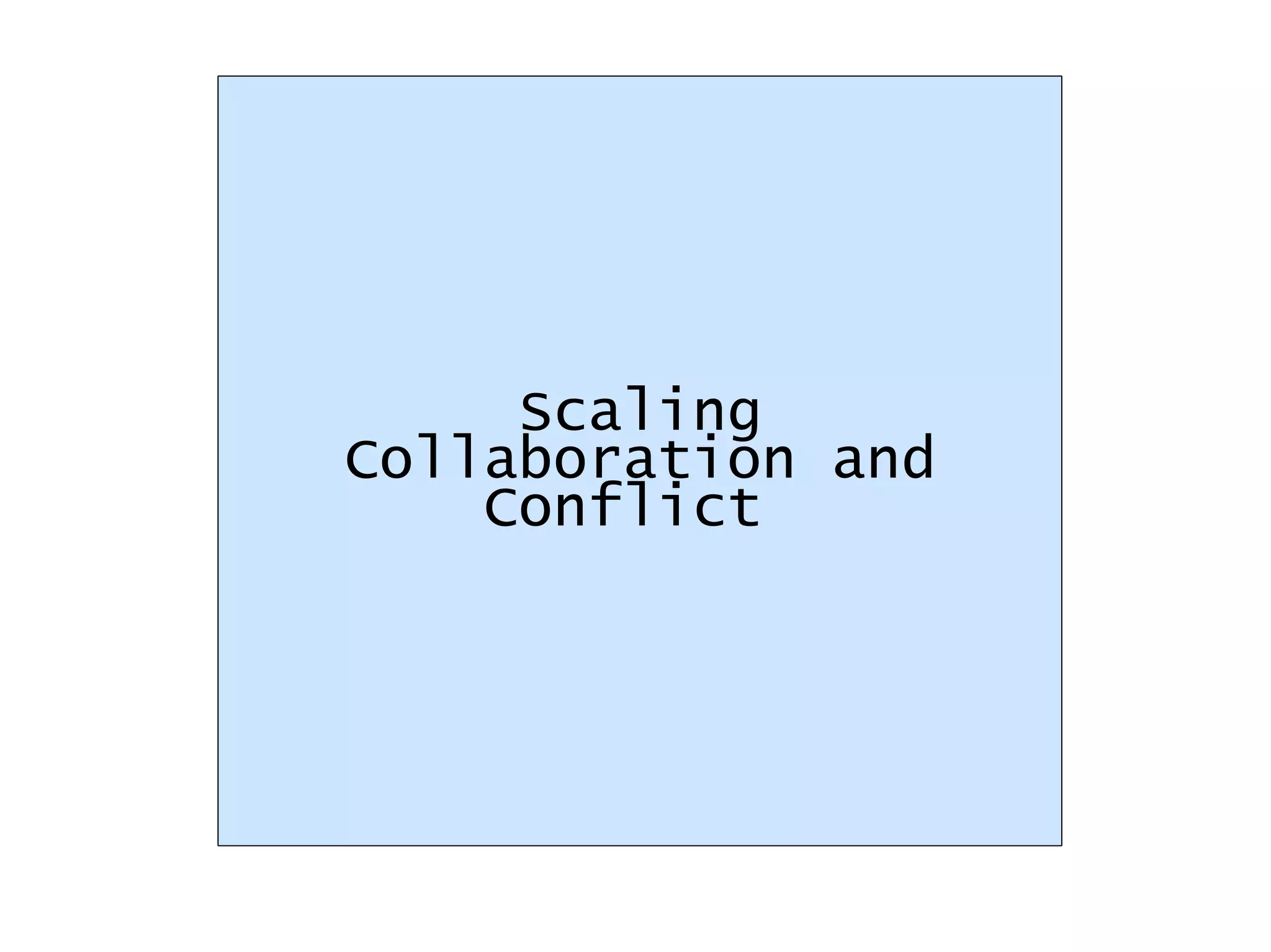 Scaling Collaboration and Conflict  