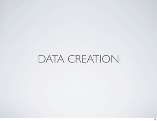 DATA CREATION




                12
 