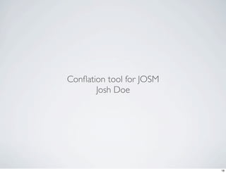 Conﬂation tool for JOSM
       Josh Doe




                          18
 