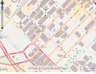 What is OpenStreetMap?
                         4
 