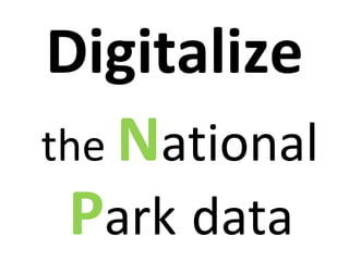 Digitalize the  N ational   P ark   data 