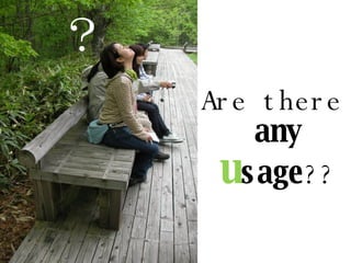 Are there  any  u sage ?? ？ 