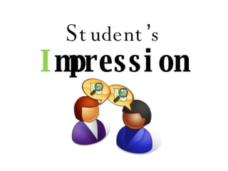 S tudent ’ s I mpression 