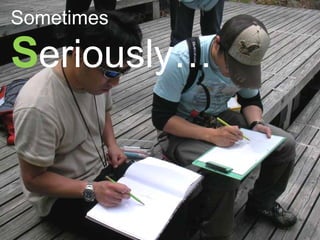 Sometimes S eriously… 