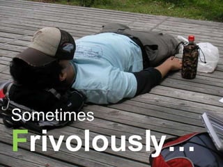 Sometimes F rivolously… 