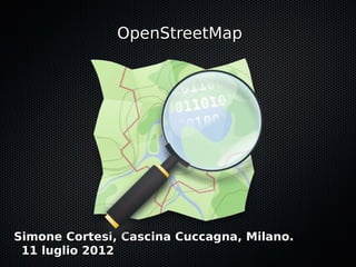 OpenStreetMap




Simone Cortesi, Cascina Cuccagna, Milano.
 11 luglio 2012
 