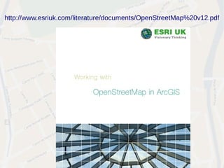 http://www.esriuk.com/literature/documents/OpenStreetMap%20v12.pdf
 