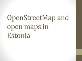 OpenStreetMap and
open maps in
Estonia
 