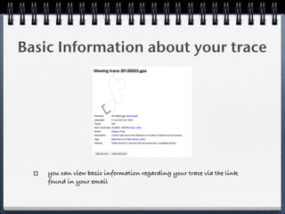 Basic Information about your trace




    you can view basic information regarding your trace via the link
    found in your email
 