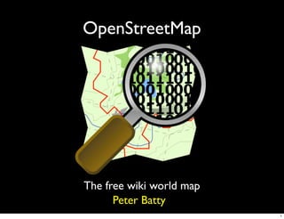 OpenStreetMap




The free wiki world map
      Peter Batty
                          1
 