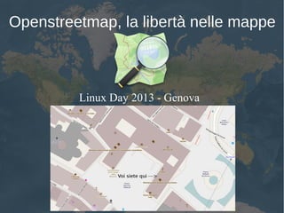Openstreetmap, la libertà nelle mappe

Linux Day 2013 - Genova

 