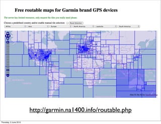 http://garmin.na1400.info/routable.php
Thursday, 3 June 2010
 