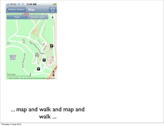 ... map and walk and map and
                      walk ...
Thursday, 3 June 2010
 