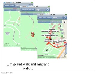 ... map and walk and map and
                      walk ...
Thursday, 3 June 2010
 