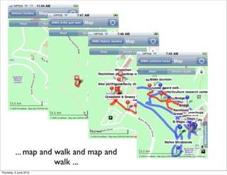 ... map and walk and map and
                      walk ...
Thursday, 3 June 2010
 