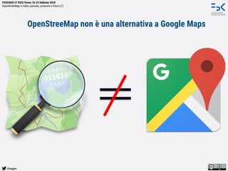 @napo
FOSS4GIS-IT 2020 Torino 18-22 febbraio 2020
OpenStreetMap in Italia: passato, presente e futuro (?)
OpenStreeMap non è una alternativa a Google Maps
 