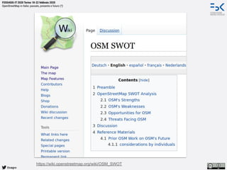 @napo
FOSS4GIS-IT 2020 Torino 18-22 febbraio 2020
OpenStreetMap in Italia: passato, presente e futuro (?)
https://wiki.openstreetmap.org/wiki/OSM_SWOT
 