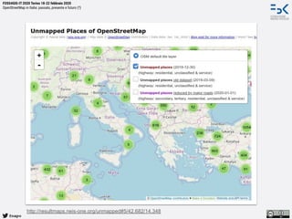 @napo
FOSS4GIS-IT 2020 Torino 18-22 febbraio 2020
OpenStreetMap in Italia: passato, presente e futuro (?)
http://resultmaps.neis-one.org/unmapped#5/42.682/14.348
 
