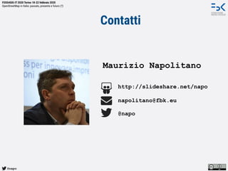 @napo
FOSS4GIS-IT 2020 Torino 18-22 febbraio 2020
OpenStreetMap in Italia: passato, presente e futuro (?)
Maurizio Napolit...
