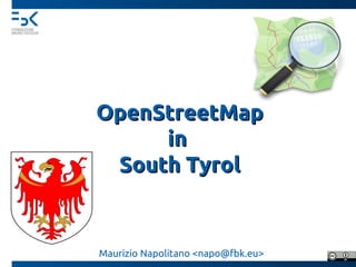 OpenStreetMap
     in
 South Tyrol
Maurizio Napolitano <napo@fbk.eu>
 