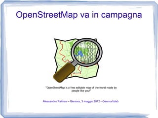 OpenStreetMap va in campagna




     Alessandro Palmas – Genova, 3 maggio 2012 - Geomorfolab
 