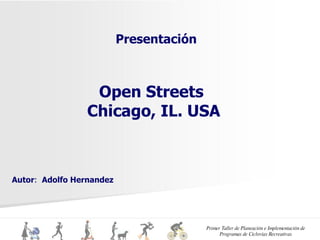 Open Streets  Chicago, IL. USA Presentación Autor :  Adolfo Hernandez 