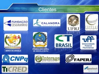 Clientes
MIREX DE ANGOLA
CONSULADO GERAL
DE ANGOLA NO RJ
 