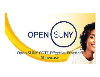 Open	
  SUNY	
  COTE	
  Eﬀec/ve	
  Prac/ces	
  
Showcase	
  
 