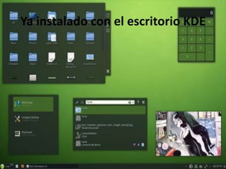 Ya instalado con el escritorio KDE
 