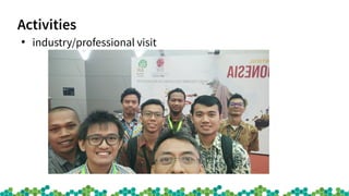 Activities
●
industry/professional visit
 
