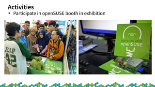 Activities
●
Participate in openSUSE booth in exhibition
 